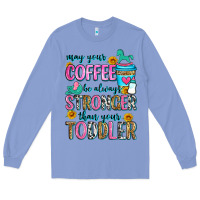 Colony Blue may your coffee be always stronger than your toodl Long Sleeve Tee - Zillion Design Studio