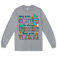 Heather Grey may your coffee be always stronger than your toodl Long Sleeve Tee - Zillion Design Studio
