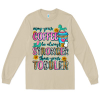 Mushroom may your coffee be always stronger than your toodl Long Sleeve Tee - Zillion Design Studio