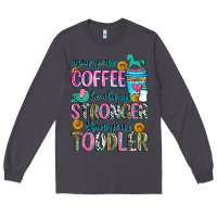 Smoke may your coffee be always stronger than your toodl Long Sleeve Tee - Zillion Design Studio