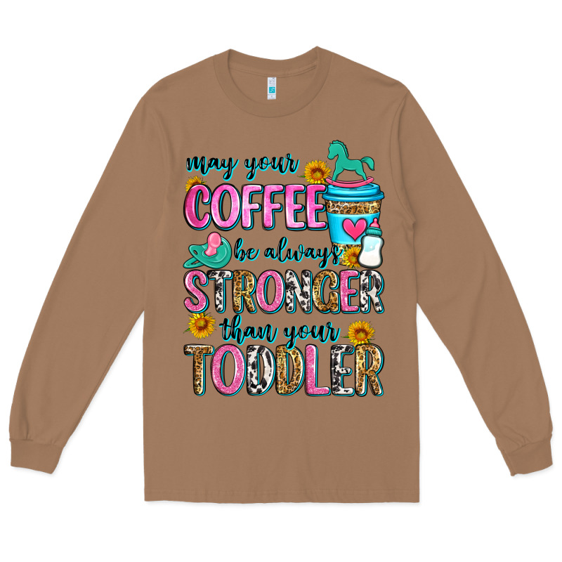 May Your Coffee Be Always Stronger Than Your Toodl Long Sleeve Tee by Zillion Design Studio | Teevron