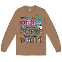 Toasted Coconut may your coffee be always stronger than your toodl Long Sleeve Tee - Zillion Design Studio