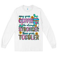 White may your coffee be always stronger than your toodl Long Sleeve Tee - Zillion Design Studio