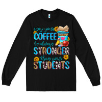 Black may your coffee be always stronger than your stude Long Sleeve Tee - Zillion Design Studio