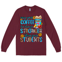 Burgundy may your coffee be always stronger than your stude Long Sleeve Tee - Zillion Design Studio