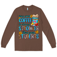 Chestnut may your coffee be always stronger than your stude Long Sleeve Tee - Zillion Design Studio