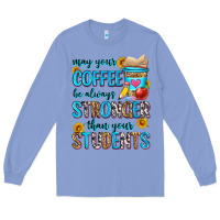 Colony Blue may your coffee be always stronger than your stude Long Sleeve Tee - Zillion Design Studio