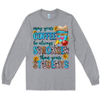 Heather Grey may your coffee be always stronger than your stude Long Sleeve Tee - Zillion Design Studio