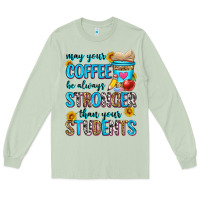 Matcha may your coffee be always stronger than your stude Long Sleeve Tee - Zillion Design Studio