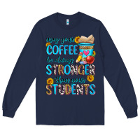 Navy may your coffee be always stronger than your stude Long Sleeve Tee - Zillion Design Studio