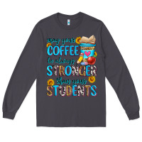Smoke may your coffee be always stronger than your stude Long Sleeve Tee - Zillion Design Studio