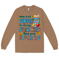 Toasted Coconut may your coffee be always stronger than your stude Long Sleeve Tee - Zillion Design Studio