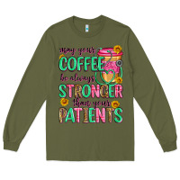 Army Green may your coffee be always stronger than your patie Long Sleeve Tee - Zillion Design Studio