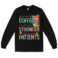 Black may your coffee be always stronger than your patie Long Sleeve Tee - Zillion Design Studio