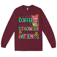 Burgundy may your coffee be always stronger than your patie Long Sleeve Tee - Zillion Design Studio