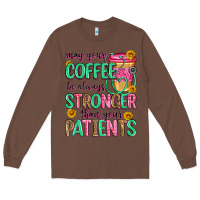 Chestnut may your coffee be always stronger than your patie Long Sleeve Tee - Zillion Design Studio