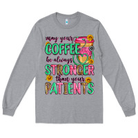 Heather Grey may your coffee be always stronger than your patie Long Sleeve Tee - Zillion Design Studio