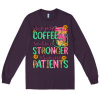 Plum may your coffee be always stronger than your patie Long Sleeve Tee - Zillion Design Studio