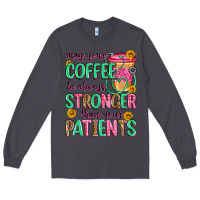 Smoke may your coffee be always stronger than your patie Long Sleeve Tee - Zillion Design Studio