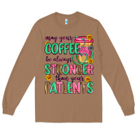 Toasted Coconut may your coffee be always stronger than your patie Long Sleeve Tee - Zillion Design Studio
