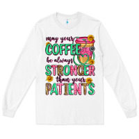 White may your coffee be always stronger than your patie Long Sleeve Tee - Zillion Design Studio