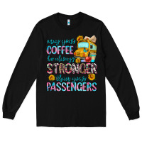 Black may your coffee be always stronger than your passe Long Sleeve Tee - Zillion Design Studio