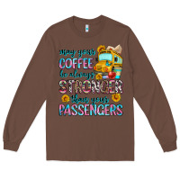 Chestnut may your coffee be always stronger than your passe Long Sleeve Tee - Zillion Design Studio