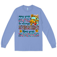 Colony Blue may your coffee be always stronger than your passe Long Sleeve Tee - Zillion Design Studio