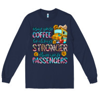 Navy may your coffee be always stronger than your passe Long Sleeve Tee - Zillion Design Studio