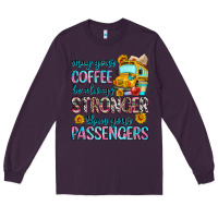 Plum may your coffee be always stronger than your passe Long Sleeve Tee - Zillion Design Studio