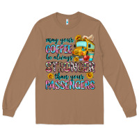 May Your Coffee Be Always Stronger Than Your Passe Long Sleeve Tee | Teevron