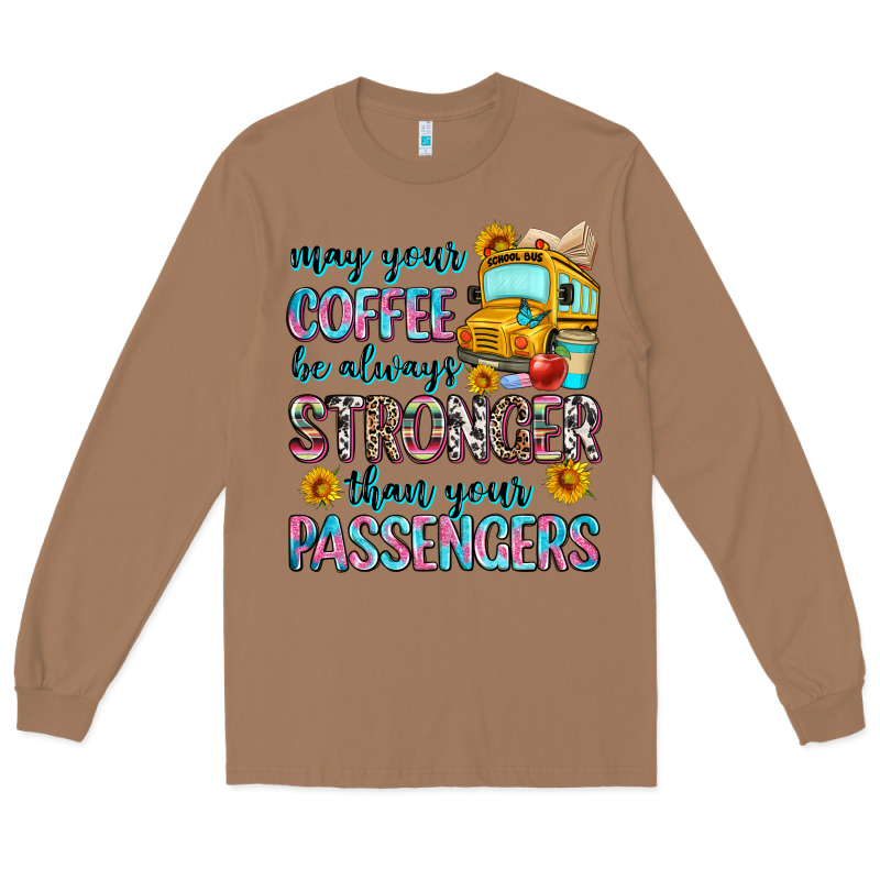 May Your Coffee Be Always Stronger Than Your Passe Long Sleeve Tee by Zillion Design Studio | Teevron