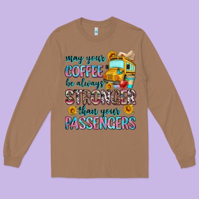 May Your Coffee Be Always Stronger Than Your Passe Long Sleeve Tee Designed By Zillion Design Studio