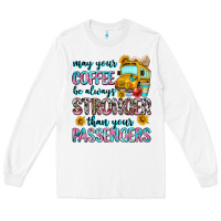 White may your coffee be always stronger than your passe Long Sleeve Tee - Zillion Design Studio