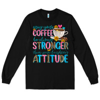 Black may your coffee be always stronger than your daugh Long Sleeve Tee - Zillion Design Studio
