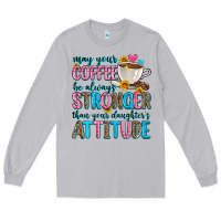 Moon Dust may your coffee be always stronger than your daugh Long Sleeve Tee - Zillion Design Studio