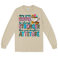 Mushroom may your coffee be always stronger than your daugh Long Sleeve Tee - Zillion Design Studio