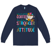 Navy may your coffee be always stronger than your daugh Long Sleeve Tee - Zillion Design Studio