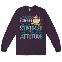 Plum may your coffee be always stronger than your daugh Long Sleeve Tee - Zillion Design Studio