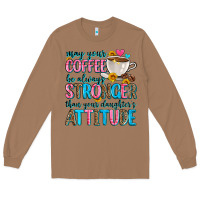 Toasted Coconut may your coffee be always stronger than your daugh Long Sleeve Tee - Zillion Design Studio
