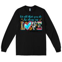 Black let all that you do be done in love Long Sleeve Tee - Zillion Design Studio