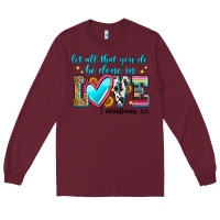 Burgundy let all that you do be done in love Long Sleeve Tee - Zillion Design Studio