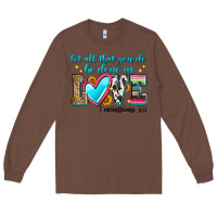 Chestnut let all that you do be done in love Long Sleeve Tee - Zillion Design Studio