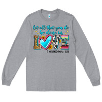 Heather Grey let all that you do be done in love Long Sleeve Tee - Zillion Design Studio