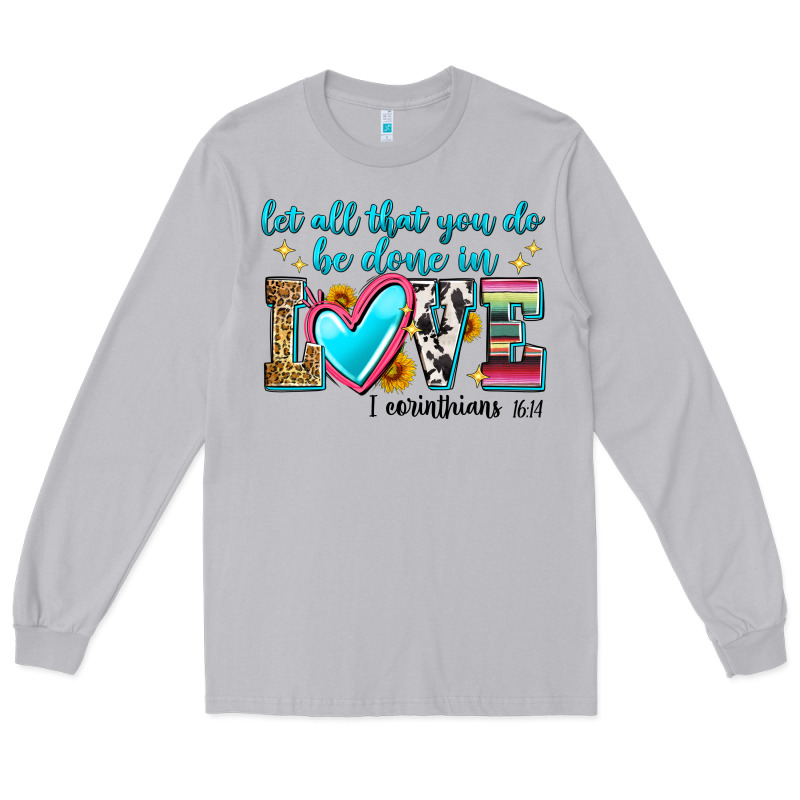 Let All That You Do Be Done In Love Long Sleeve Tee by Zillion Design Studio | Teevron