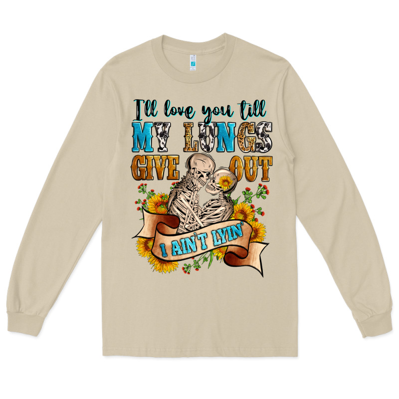 I'll Love You Tillmy Lungs Give Out I Ain't Lyin' Long Sleeve Tee by Zillion Design Studio | Teevron