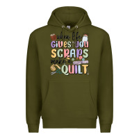 Army Green when life gives you scraps make a quilt Premium Hoodie - MaliasSmallBusiness