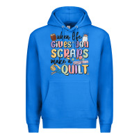 True Royal when life gives you scraps make a quilt Premium Hoodie - MaliasSmallBusiness