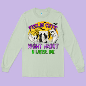 Feeling Cute Might Haunt U Later Long Sleeve Tee Designed By Texasbilliewilder