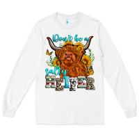White don't be a salty heifer Long Sleeve Tee - Zillion Design Studio